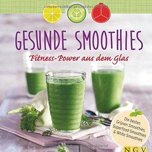 Gesunde Smoothies: Fitness-Power aus dem Glas