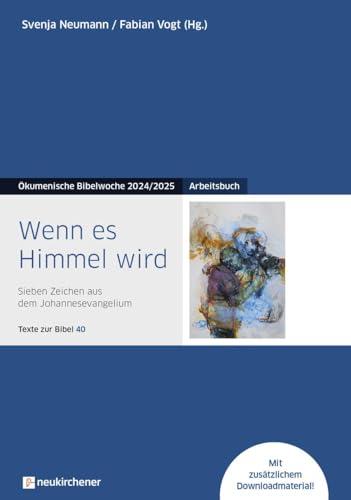 Wenn es Himmel wird: Arbeitsbuch - Sieben Zeichen aus dem Johannesevangelium - Texte zur Bibel 40 - Ökumenische Bibelwoche 2024/2025 (Bibelwochenmaterial)