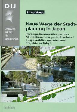 Neue Wege der Stadtplanung in Tokyo: Partizipationsansätze auf der Mikroebene, dargestellt anhand ausgewählter machizukuri-Projekte in Tokyo