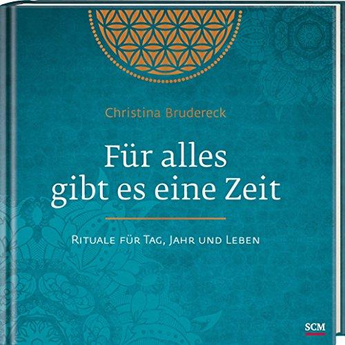 Für alles gibt es eine Zeit: Rituale für Tag, Jahr und Leben