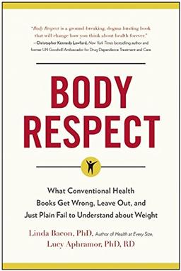 Body Respect: What Conventional Health Books Get Wrong, Leave Out, and Just Plain Fail to Understand about Weight