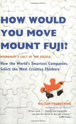 How Would You Move Mount Fuji?: Microsoft's Cult of the Puzzle -- How the World's Smartest Companies Select the Most Creative Thinkers