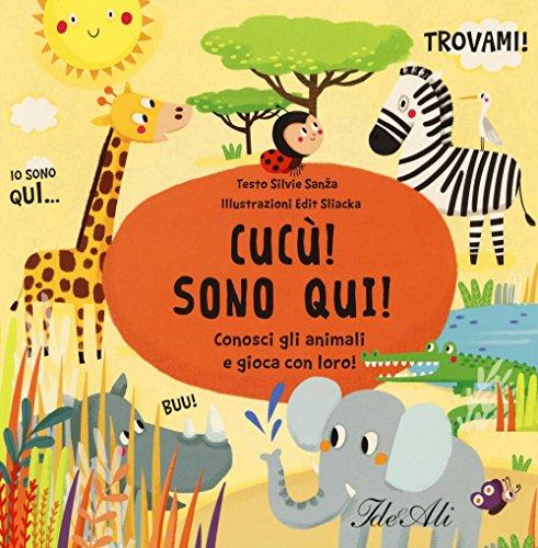 Cucù! Sono qui! Conosci gli animali e gioca con loro! (Libri gioco)