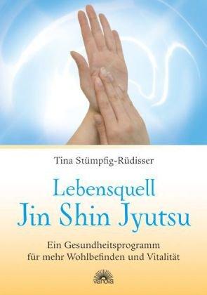 Lebensquell Jin Shin Jyutsu - Ein Gesundheitsprogramm für mehr Wohlbefinden und Vitalität