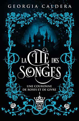 La cité des songes. Vol. 1. Une couronne de roses et de givre