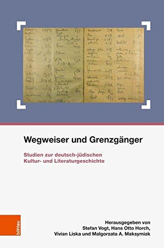 Wegweiser und Grenzgänger: Studien zur deutsch-jüdischen Kultur- und Literaturgeschichte (Schriften des Centrums für Jüdische Studien, Band 30)