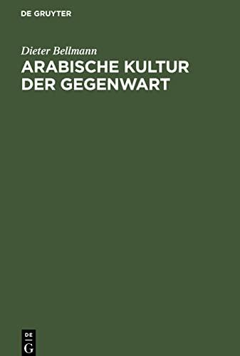 Arabische Kultur der Gegenwart: Rückblicke, Bestandsaufnahme, Zukunftserwartungen