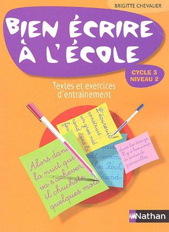 Bien écrire à l'école, cycle 3 niveau 2 : textes et exercices d'entraînement