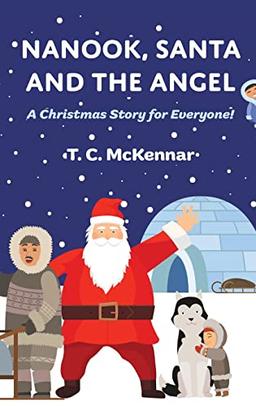 Nanook, Santa and the Angel: A Christmas Story for Everyone!