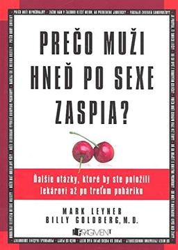 Prečo muži hneď po sexe zaspia?: Ďalšie otázky, ktoré by ste položili lekárovi až po treťom poháriku (2007)