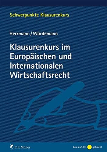 Klausurenkurs im Europäischen und Internationalen Wirtschaftsrecht: Mit Bezügen zum Völkerrecht (Schwerpunkte Klausurenkurs)