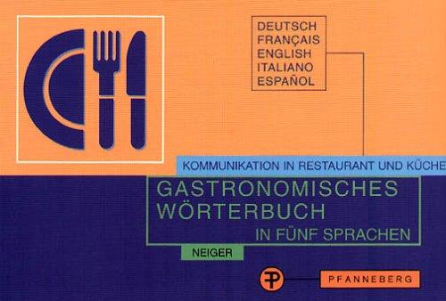 Gastronomisches Wörterbuch zur Übersetzung und Erklärung der Speisekarten in fünf Sprachen. Kommunikation in Restaurant und Küche