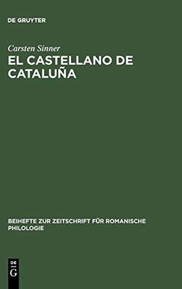 El castellano de Cataluña: Estudio empírico de aspectos léxicos, morfosintácticos, pragmáticos y metalingüísticos (Beihefte zur Zeitschrift für romanische Philologie, 320, Band 320)