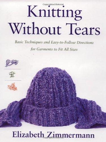 Knitting Without Tears: Basic Techniques and Easy-to-Follow Directions for Garments to Fit All Sizes (Knitting Without Tears SL 466)