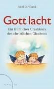 Gott lacht: Ein fröhlicher Crashkurs des christlichen Glaubens