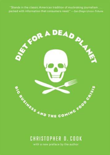 Diet for a Dead Planet: Big Business and the Coming Food Crisis