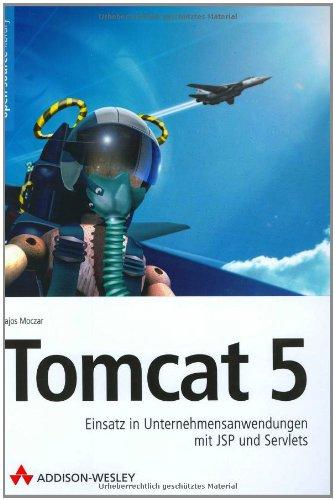 Tomcat 5: Einsatz in Unternehmensanwendungen mit JSP und Servlets (Open Source Library)