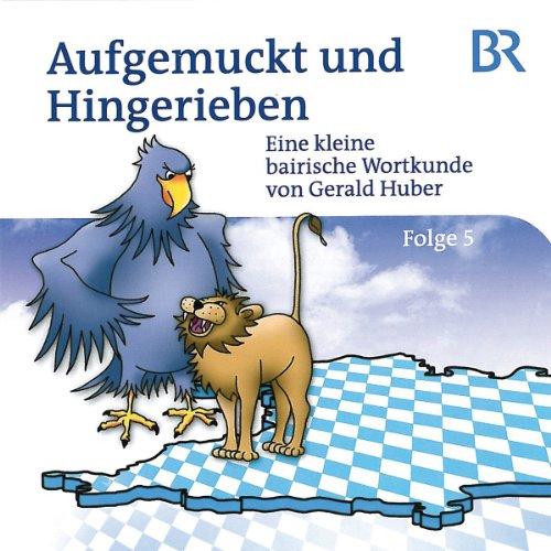 Aufgemuckt und Hingerieben - Eine kleine bairische Wortkunde 5