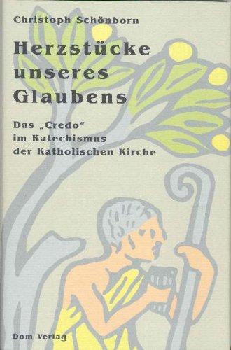 Herzstücke unseres Glaubens. Das 'Credo' im Katechismus der Katholischen Kirche