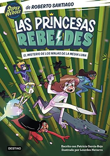 Las Princesas Rebeldes 3. El misterio de los ninjas de la Media Luna: Ilustrado por Lourdes Navarro