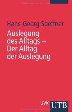 Auslegung des Alltags - Der Alltag der Auslegung: Zur wissenssoziologischen Konzeption einer sozialwissenschaftlichen Hermeneutik (Uni-Taschenbücher S)