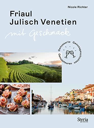 Friaul-Julisch Venetien mit Geschmack: Genussorte – Genusstouren – Genussgeschichten