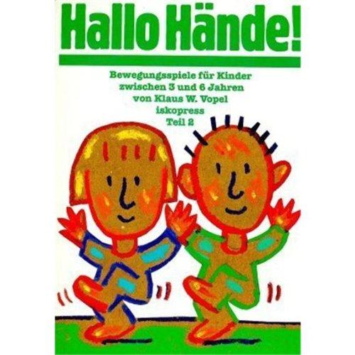 Bewegungsspiele für Kinder von 3 bis 6 Jahren: Bewegungsspiele für Kinder, 5 Bde., Bd.2, Hallo Hände!: TEIL 2