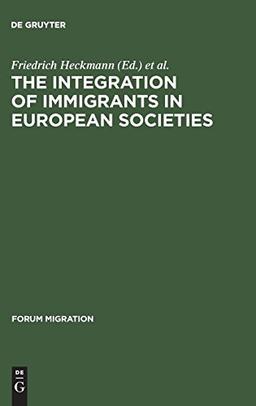 The Integration of Immigrants in European Societies: National Differences and Trends of Convergence (Forum Migration, Band 7)