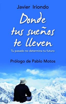 Donde tus sueños te lleven: Tu pasado no determina tu futuro Con prólogo de Pablo Motos (El Árbol de la Vida, Band 5)