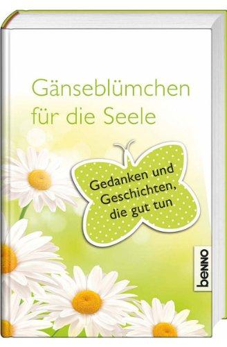 Gänseblümchen für die Seele: Gedanken und Geschichten, die gut tun