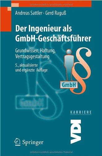 Der Ingenieur als GmbH-Geschäftsführer: Grundwissen, Haftung, Vertragsgestaltung (VDI-Buch / VDI-Karriere)