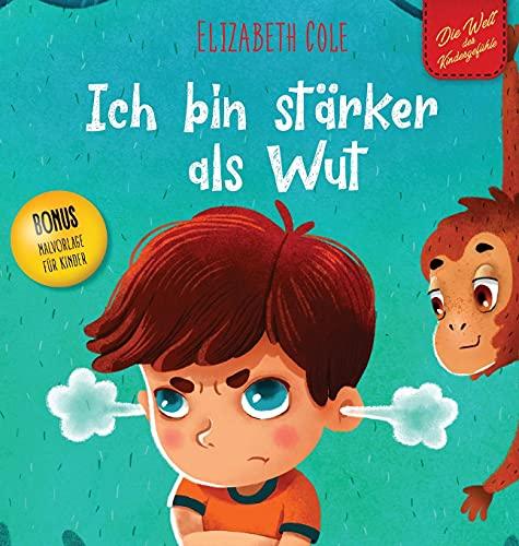 Ich bin stärker als Wut: Bilderbuch über den Umgang mit Wut und den Gefühlen von Kindern (Vorschul-Gefühle) (Die Welt der Kindergefühle) (World of Kids Emotions)