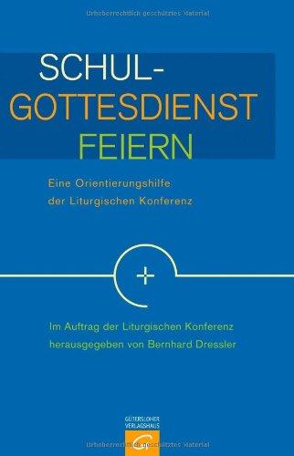 Schulgottesdienst feiern: Eine Orientierungshilfe der Liturgischen Konferenz