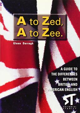 A to zed, a to zee : a guide to the differences between British and American English