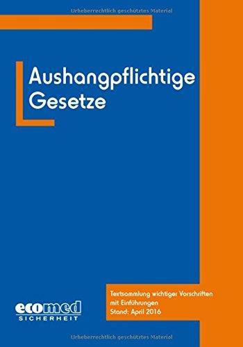 Aushangpflichtige Gesetze: Textsammlung wichtiger Vorschriften mit Einführungen