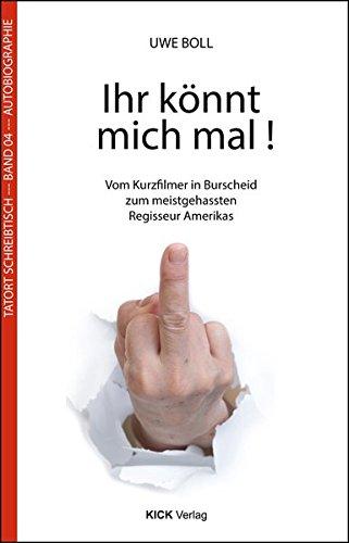 Ihr könnt mich mal!: Vom Kurzfilmer in Burscheid zum meistgehassten Regisseur Amerikas (Tatort-Schreibtisch)