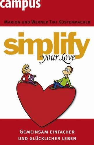 simplify your love: Gemeinsam einfacher und glücklicher leben