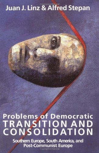 Problems of Democratic Transition and Consolidation: Southern Europe, South America and Post-communist Europe