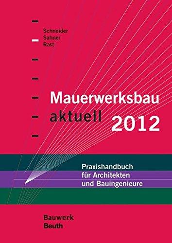 Mauerwerksbau aktuell 2012: Praxishandbuch für Architekten und Bauingenieure (Bauwerk)