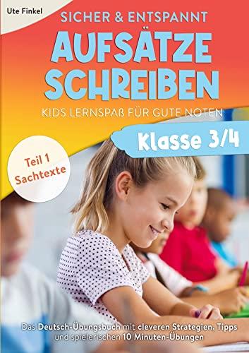 Sicher und entspannt Aufsätze schreiben Klasse 3/4 ¿ Kids Lernspaß für gute Noten: Das Deutsch-Übungsbuch mit cleveren Strategien, Tipps, spielerischen 10 Minuten-Übungen | Teil 1: Sachtexte