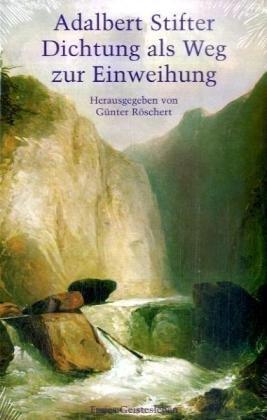 Adalbert Stifter - Dichtung als Weg der Einweihung