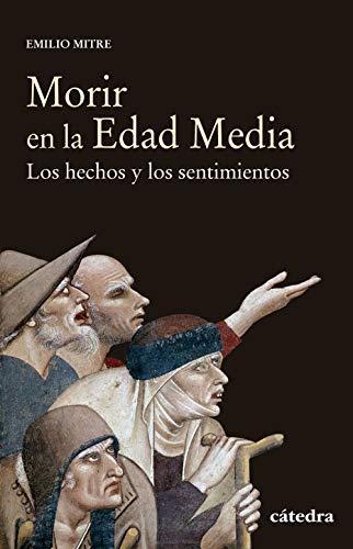 Morir en la Edad Media: Los hechos y los sentimientos (Historia. Serie menor)