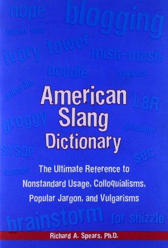 American Slang Dictionary: The Ultimate Reference to Non-Standard Usage, Colloquialism, Popular Jargon and Vulgarisms