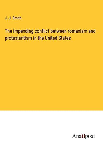 The impending conflict between romanism and protestantism in the United States