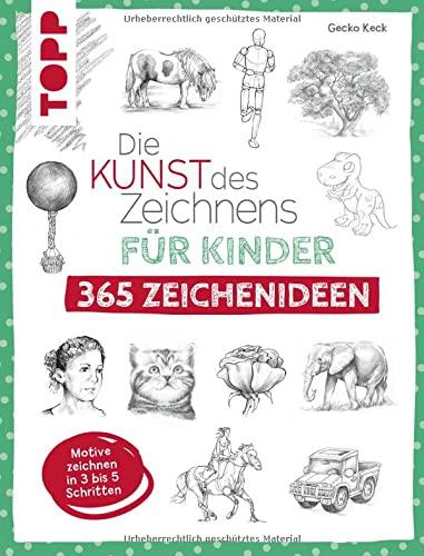 Die Kunst des Zeichnens für Kinder 365 Zeichenideen: Motive zeichnen in 3 bis 5 Schritten