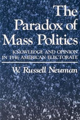 The Paradox of Mass Politics: Knowledge and Opinion in the American Electorate