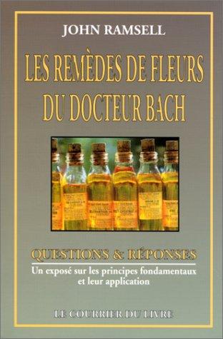 Les Remèdes de fleurs du docteur Edward Bach : un exposé sur les principes fondamentaux et leur application