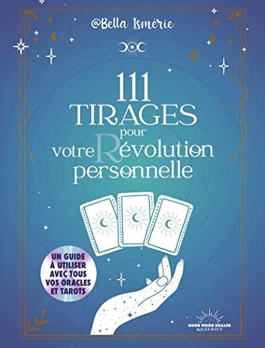 111 tirages pour votre révolution personnelle : un guide à utiliser avec tous vos oracles et tarots