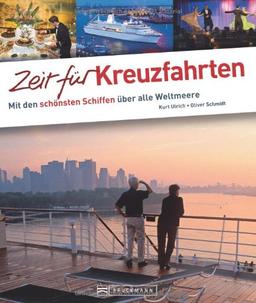 Zeit für Kreuzfahrten - Faszinierender Reise Bildband mit den Highlights der Weltmeere: Mit den schönsten Schiffen über alle Weltmeere