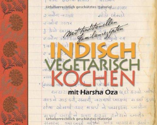 indisch vegetarisch kochen mit Harsha Oza - Mit traditionellen Familienrezepten